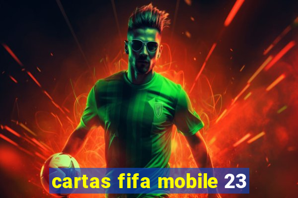 cartas fifa mobile 23